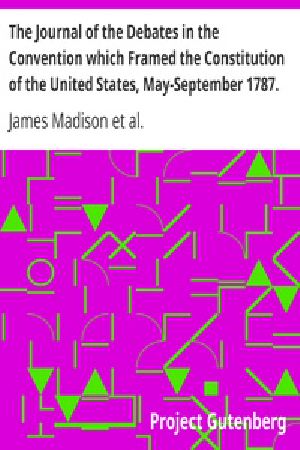 [Gutenberg 40861] • The Journal of the Debates in the Convention which Framed the Constitution of the United States / May - September 1787 Volume I